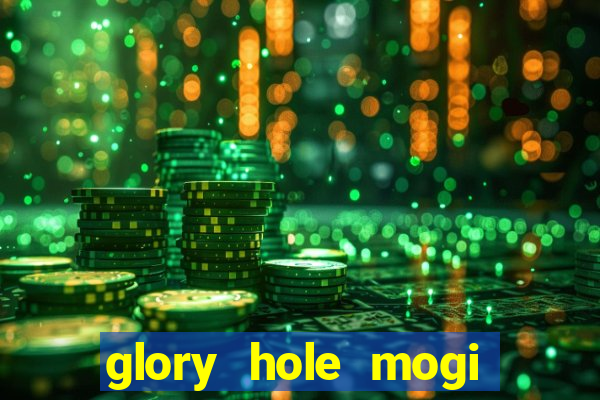 glory hole mogi das cruzes